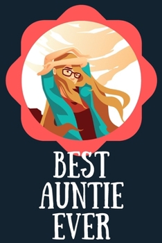 Best Auntie Ever Blank Journal-Appreciation Gift Lined Notebook-Baby Reveal Gift- 6"x9"/120 pages Book 3: Keepsake Gift to Write Memories Thoughts ... Christmas Birthday Friends Extended Family
