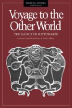 Voyage to the Other World: The Legacy of Sutton Hoo (Medieval Studies at Minnesota, Vol 5) - Book #5 of the Medieval Cultures