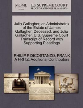 Paperback Julia Gallagher, as Administratrix of the Estate of James Gallagher, Deceased, and Julia Gallagher, U.S. Supreme Court Transcript of Record with Suppo Book