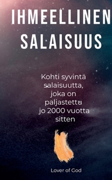 Paperback Ihmeellinen salaisuus: Kohti syvintä salaisuutta, joka on paljastettu jo 2000 vuotta sitten [Finnish] Book