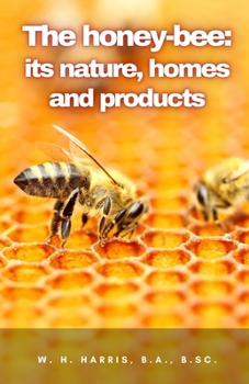 Paperback The honey-bee: its nature, homes and products Book