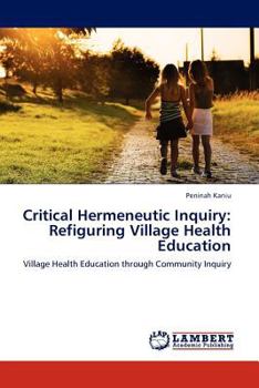 Paperback Critical Hermeneutic Inquiry: Refiguring Village Health Education Book