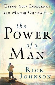 Paperback The Power of a Man: Using Your Influence as a Man of Character Book