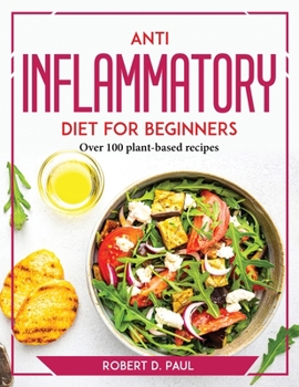 Paperback Anti inflammatory Diet for Beginners: Over 100 plant-based recipes Book