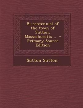 Paperback Bi-Centennial of the Town of Sutton, Massachusetts .. Book