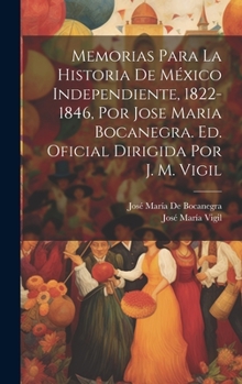 Hardcover Memorias Para La Historia De México Independiente, 1822-1846, Por Jose Maria Bocanegra. Ed. Oficial Dirigida Por J. M. Vigil [Spanish] Book