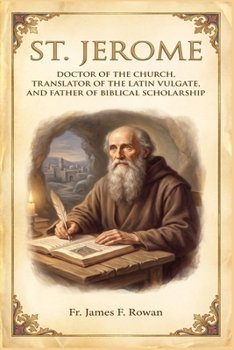 ST. JEROME: DOCTOR OF THE CHURCH, TRANSLATOR OF THE LATIN VULGATE, AND FATHER OF BIBLICAL SCHOLARSHIP