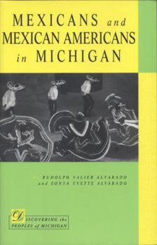 Mexicans and Mexican Americans in Michigan (Discovering the Peoples of Michigan) - Book  of the Discovering the Peoples of Michigan (DPOM)