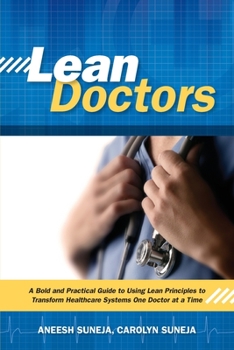 Paperback Lean Doctors: A Bold and Practical Guide to Using Lean Principles to Transform Healthcare Systems, One Doctor at a Time Book