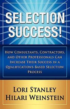Paperback Selection Success: How Consultants, Contractors, and Other Professionals can Increase their Success in a Qualifications-Based Selections Process Book