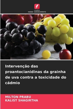Intervenção das proantocianidinas da grainha de uva contra a toxicidade do cádmio (Portuguese Edition)