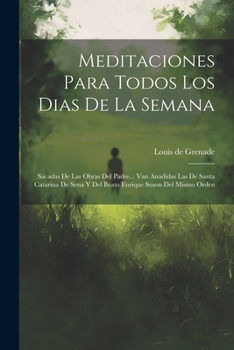 Paperback Meditaciones Para Todos Los Dias De La Semana: Sacadas De Las Obras Del Padre... Van Anadidas Las De Santa Catarina De Sena Y Del Beato Enrique Suson [Spanish] Book