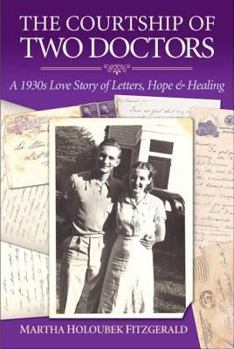 Paperback The Courtship of Two Doctors: A 1930s Love Story of Letters, Hope & Healing Book