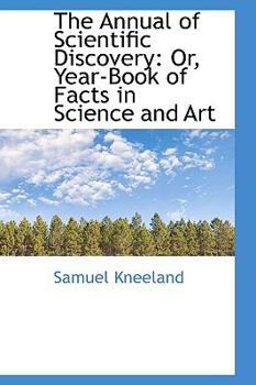 The Annual of Scientific Discovery : Or, Year-Book of Facts in Science and Art
