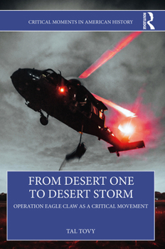 Paperback From Desert One to Desert Storm: Operation Eagle Claw as a Critical Movement Book