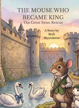 The Mouse Who Became King: The Great Swan Rescue