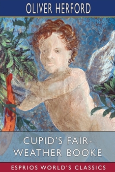 Paperback Cupid's Fair-Weather Booke (Esprios Classics): with John Cecil Clay Book