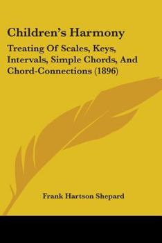 Paperback Children's Harmony: Treating Of Scales, Keys, Intervals, Simple Chords, And Chord-Connections (1896) Book