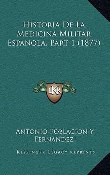 Paperback Historia De La Medicina Militar Espanola, Part 1 (1877) [Spanish] Book