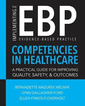 Paperback Implementing the Evidence-Based Practice (EBP) Competencies in Healthcare: A Practical Guide for Improving Quality, Safety, & Outcomes Book