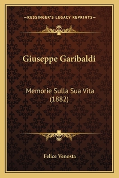 Paperback Giuseppe Garibaldi: Memorie Sulla Sua Vita (1882) [Italian] Book