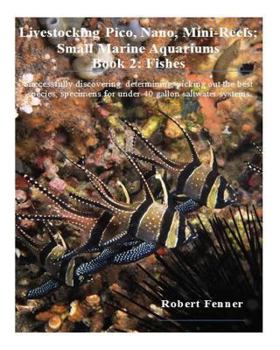 Paperback Livestocking Pico, Nano, Mini-Reefs; Small Marine Aquariums: Book 2: Fishes, Successfully discovering, determining, picking out the best species, spec Book
