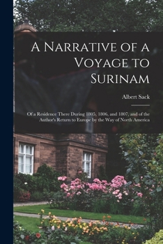 Paperback A Narrative of a Voyage to Surinam: Of a Residence There During 1805, 1806, and 1807, and of the Author's Return to Europe by the Way of North America Book