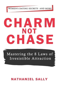 Paperback Charm, Not Chase: Mastering the 8 Laws of Irresistible Attraction Book