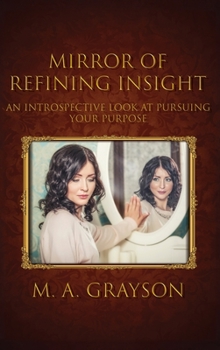Hardcover Mirror of Refining Insight: An Introspective Look At Pursuing Your Purpose Book