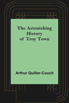 The Astonishing History of Troy Town