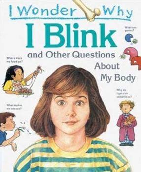 Hardcover I Wonder Why I Blink: And Other Questions about My Body Book