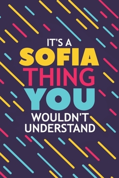 Paperback It's a Sofia Thing You Wouldn't Understand: Lined Notebook / Journal Gift, 120 Pages, 6x9, Soft Cover, Glossy Finish Book