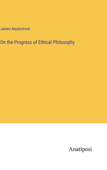 Hardcover On the Progress of Ethical Philosophy Book