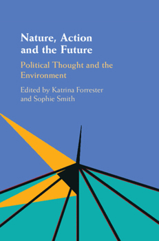 Hardcover Nature, Action and the Future: Political Thought and the Environment Book