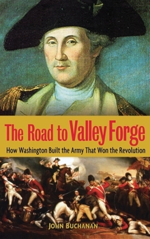 Hardcover The Road to Valley Forge: How Washington Built the Army That Won the Revolution Book