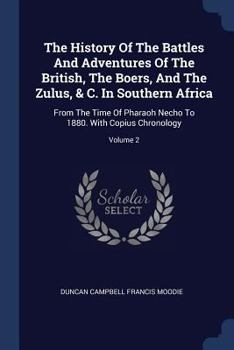 The History Of The Battles And Adventures Of The British, The Boers, And The Zulus, & C. In Southern Africa: From The Time Of Pharaoh Necho To 1880. With Copius Chronology; Volume 2