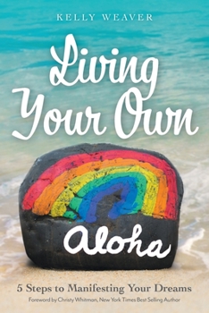 Paperback Living Your Own Aloha: 5 Steps to Manifesting Your Dreams Book
