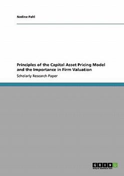 Paperback Principles of the Capital Asset Pricing Model and the Importance in Firm Valuation Book