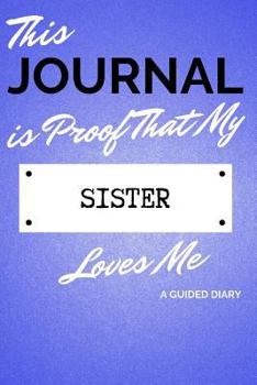 Paperback This Journal Is Proof That My Sister Loves Me: A Guided Diary - Gift for Sibling from Sister Book