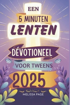 Een 5 Minuten Lenten Devotioneel Voor Tweens 2025 (Dutch Edition)
