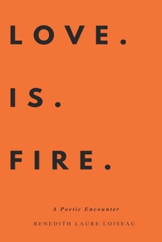 Paperback Love Is Fire: A Poetic Encounter Book