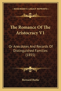 Paperback The Romance Of The Aristocracy V1: Or Anecdotes And Records Of Distinguished Families (1855) Book