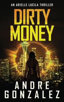 Paperback Dirty Money (An Arielle Lucila Mystery Thriller) Book