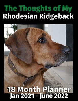 Paperback The Thoughts of My Rhodesian Ridgeback: 18 Month Planner Jan 2021-June 2022 Book