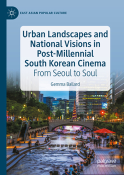 Hardcover Urban Landscapes and National Visions in Post-Millennial South Korean Cinema: From Seoul to Soul Book