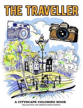 Paperback The Traveller A Cityscape Coloring Book Relaxation And Mindfulness Design: Vintage Camera and Famous cityscape Image to Color Book