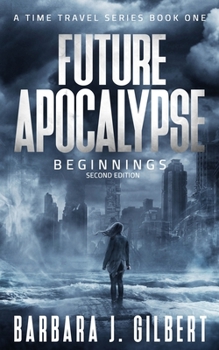 Paperback Future Apocalypse - A Time Travels Series, Beginnings Book 1 Book