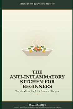 Paperback The Anti-Inflammatory Kitchen for Beginners: Simple Meals for Joint Pain and Fatigue Book