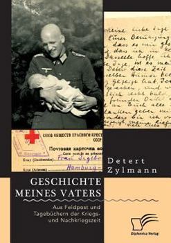 Paperback Geschichte meines Vaters. Aus Feldpost und Tagebüchern der Kriegs- und Nachkriegszeit [German] Book
