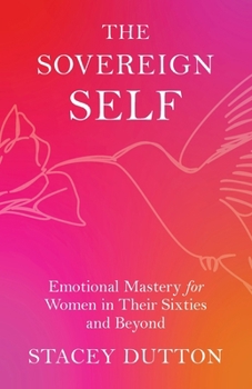 Paperback The Sovereign Self: Emotional Mastery for Women in Their Sixties and Beyond Book